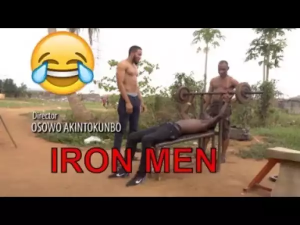 Video: IRON MEN (COMEDY SKIT) - Latest 2018 Nigerian Comedy